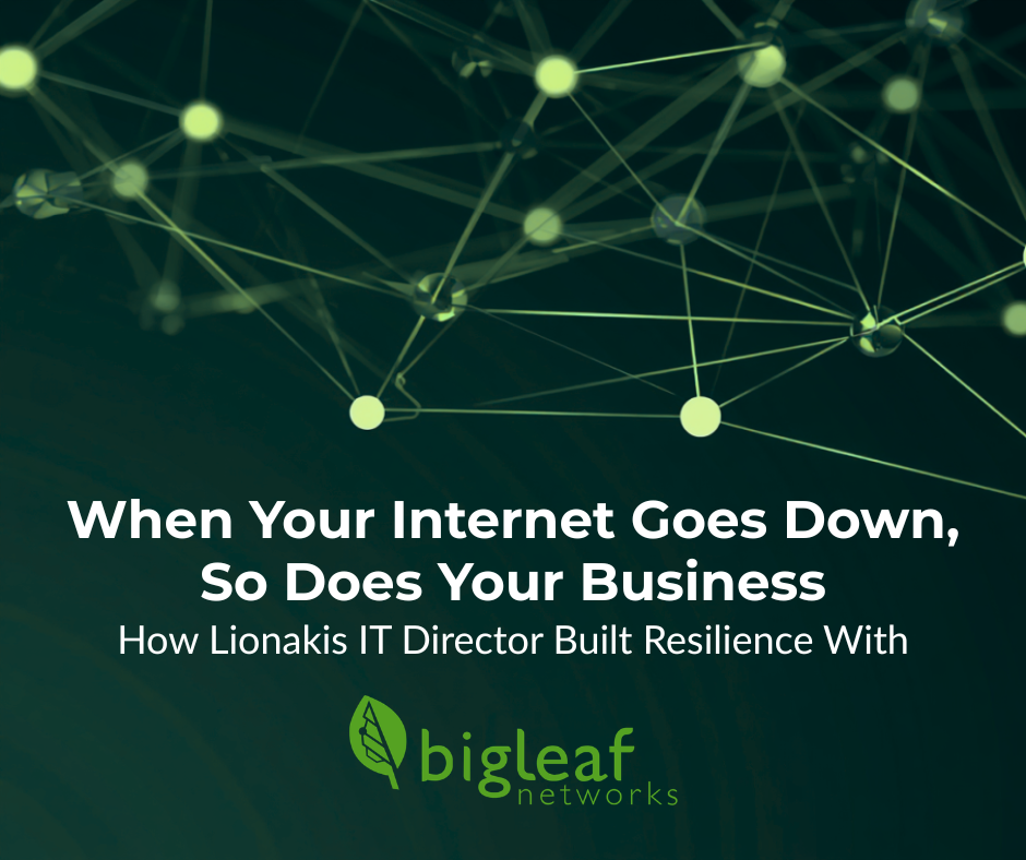 Bigleaf Networks blog: How Lionakis IT Director built a resilient network with internet failover