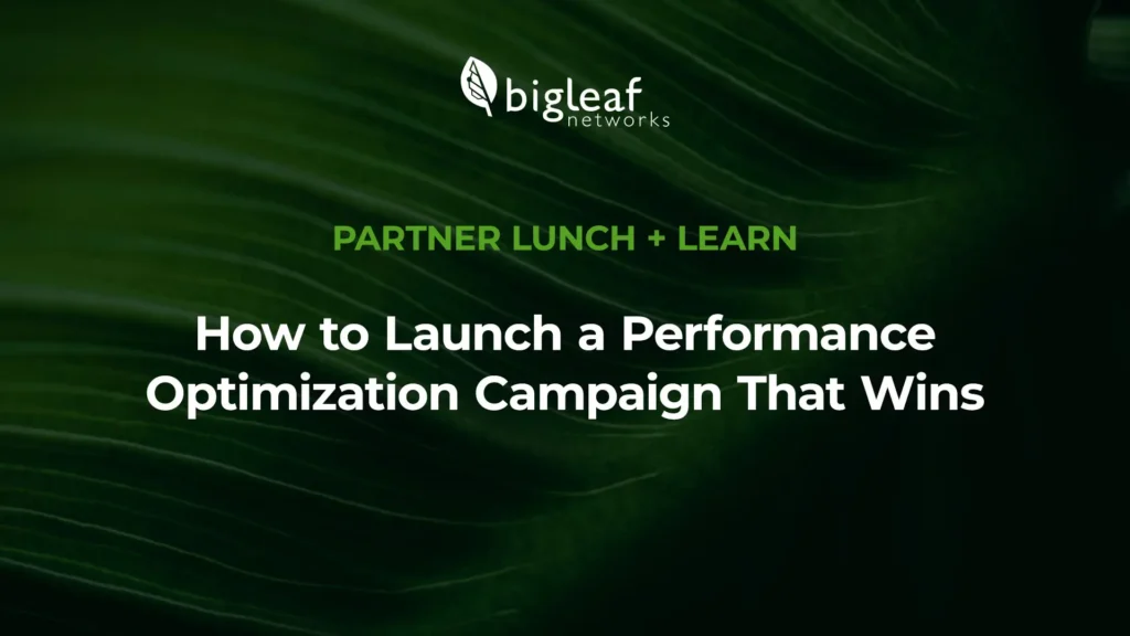 Bigleaf Networks Partner Lunch and Learn promotional graphic titled “How to Launch a Performance Optimization Campaign That Wins.”