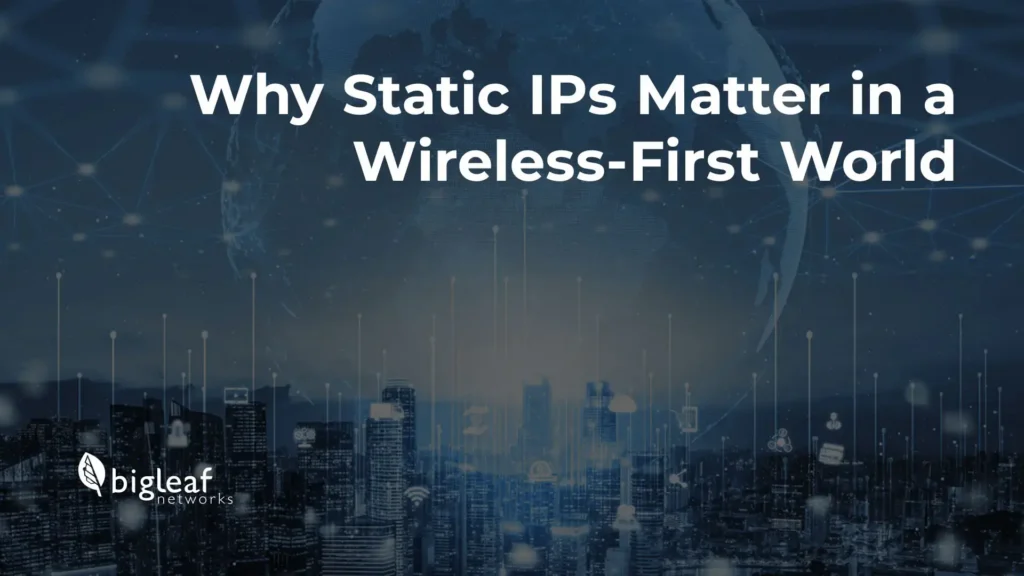 Why Static IPs Matter in a Wireless World.